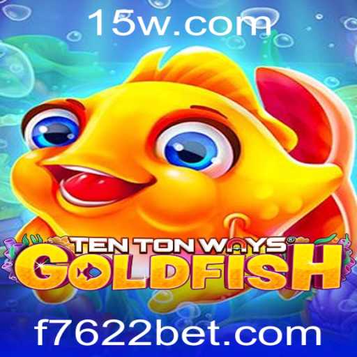 TenTonWaysGoldfish: Um Mergulho no Mundo do Jogo com 7622bet